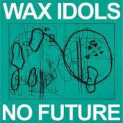 Wax Idols - No Future